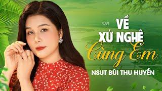 VỀ XỨ NGHỆ CÙNG EM - NSUT BÙI THU HUYỀN [MV Lyrics]