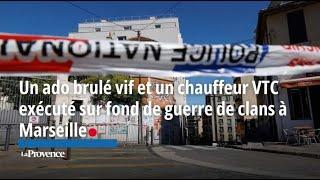 Un ado brulé vif et un chauffeur VTC exécuté sur fond de guerres de clans à Marseille