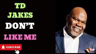 TD JAKES DON’T LIKE ME