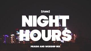 BLSSD Music: NIGHT HOURS Praise and Worship Mix