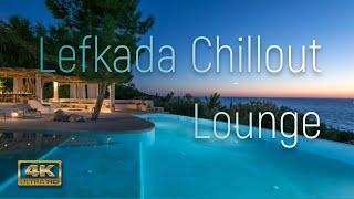 LEFKADA CHILL OUT LOUNGE  VIDEO | 4K UHD | Kathizma - Egremni - Porto Katsiki - Avali - Pefkoulia