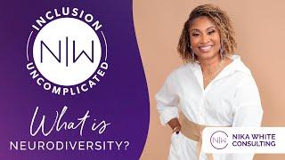 What Is Neurodiversity - Inclusion Uncomplicated by Nika White Consulting