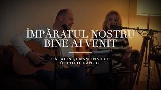 Împăratul nostru bine ai venit (Live) ft. Dodo Danciu - Catalin si Ramona Lup