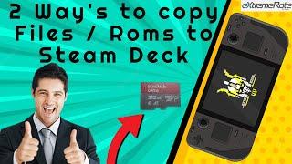 Two way's you can copy rom's and file to the steam deck !