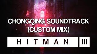 HITMAN 3 Soundtrack - Chongqing (Custom Mix)