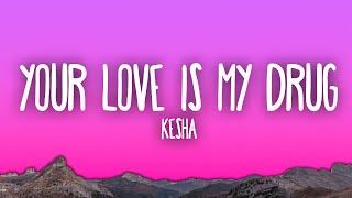 Kesha - Your Love Is My Drug