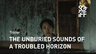 The Unburied Sounds of A Troubled Horizon Trailer | SGIFF 2022