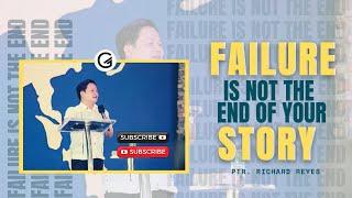 FAILURES ARE NOT THE END OF YOUR STORY | PTR. RICHARD REYES