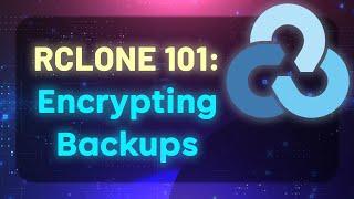 RCLONE 101 - Encrypting Backups