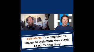 Teaching Men To Engage In Style With Men's Style Coach Tanner Guzy