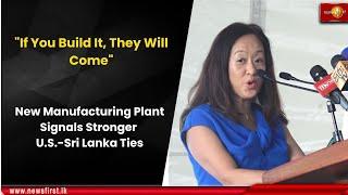 "If You Build It, They Will Come": New Manufacturing Plant Signals Stronger U.S.-Sri Lanka Ties