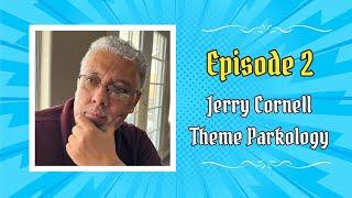Ep. 2 - Jerry Cornell | Theme Parkology