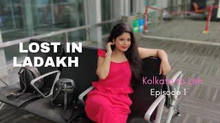 LOST IN LADAKH || EPISODE 1 || KOLKATA TO LEH || PAYEL DAS || INCREDIBLE INDIA