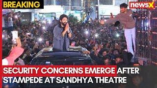 Sandhya Theatre Stampede: Actor’s Visit Sparks Security Concerns | NewsX