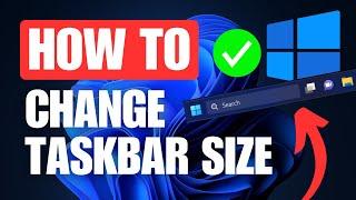 How To Make Windows 11 Taskbar Smaller or Bigger