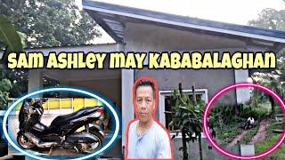  BAHAY NI KUYA SAM ASHLEY MAY KABABALAGHAN|SAM ASHLEY TV|VAL SANTOS MATUBANG