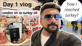   || Day 1 || Dekho hum kese pohche Turkey from london |