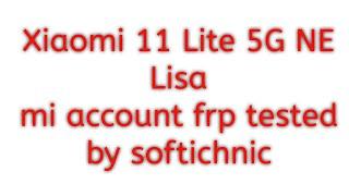 Xiaomi 11 Lite 5G NE Lisa mi account frp tested by softichnic