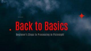 Back to Basics: A Beginner's Walk to Process your image in PixInsight