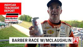 Barber IndyCar Race Report with Pruett & McLaughlin presented by the Skip Barber Racing School