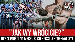 "JAK WY WRÓCICIE?" - uprzejmości na meczu Ruch - GKS [LEKTOR+NAPISY] (14.08.2021 r.)