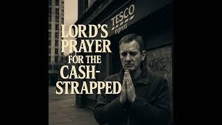  Our Lord who art in Tesco's...This is the new gospel for the overdrafted,a hymn for the hungry,