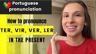 How to pronounce verbs: TER; VER; VIR; LER in European Portuguese