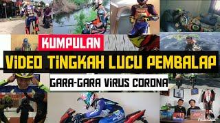 Kumpulan Video Tingkah Lucu Pembalap Gara - Gara Corona