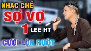 SỢ VỢ 1 - LEE HT [ NHẠC CHẾ - Có Vợ Nghe Là Khóc ]