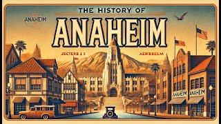 Discover The History of Anaheim – From Orange Groves to Theme Parks