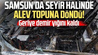 Samsun'da seyir halinde alev topuna döndü!