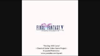 Classical Guitar Video Game Project - "The Day Will Come - FINAL FANTASY V"
