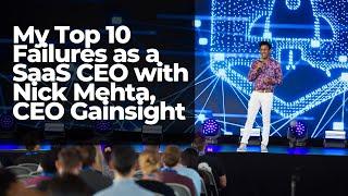 Nick Mehta, CEO Gainsight: My Top 10 Failures as a SaaS CEO & What I've Learned