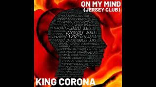 King Corona - On My Mind (Jersey Club)