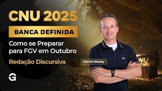 CNU 2025 | Banca Definida: Como se Preparar para FGV em Outubro | Redação Discursiva