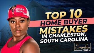 Top 10 MAJOR Home Buyer MISTAKES | Buying A Home In Charleston, South Carolina