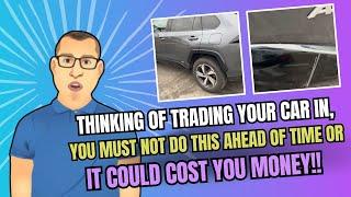 Don't Make These COSTLY MISTAKES Before Trading In Your Car!