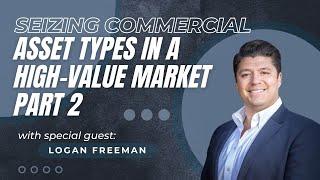 EP44: Seizing Commercial Asset Types in a High-Value Market with Logan Freeman - Part 2