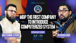 Podcast with Muzzamil Athar | M&P The First Company To Introduce Computerized System | Podcast #007