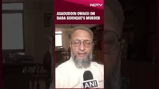 Asaduddin Owaisi | Baba Siddique | Asaduddin Owaisi Slams Maharashtra Govt Over NCP Leader’s Murder