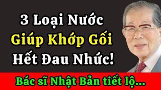 Bác Sĩ Nhật 105 Tuổi Tiết Lộ: Uống 3 Loại Nước Này Khớp Gối Trơn Tru, Không Còn Đau Nhức!