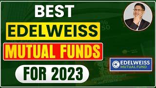 Best EDELWEISS  Mutual Funds For 2023 | Top 3 EDELWEISS  Mutual Funds I Best Mutual Fund in India I