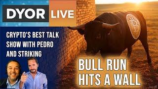 DYOR Live: XRP and BTC Bull Run Stopped by a Brick Wall. Now What? Why?