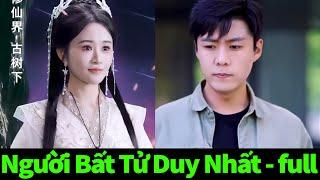 Người Bất Tử Duy Nhất full trọn bộ | Cho đến khi thấy chồng mình khổ cực thì cô vợ mới hiểu ra