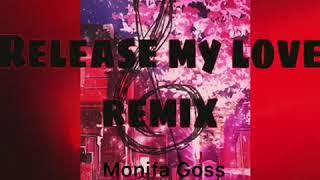 “Release my love” Monifa Goss(Remix)
