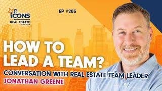 How to Lead a Team Conversation With Real Estate Team Leader Jonathan Greene - Episode 205