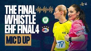 MIC'D UP | FINAL - GYÖRI AUDI ETO KC VS SG BBM BIETIGHEIM | THE FINAL WHISTLE EHF FINAL4 WOMEN