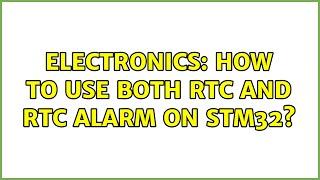 Electronics: How to use both RTC and RTC alarm on STM32?