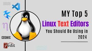 My Top 5 Linux Text Editors You Should Be Using in 2024