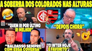 A SOBERBA DOS COLORADOS NAS ALTURAS! BALDASSO SEMPRE COM ESSA CONVERSA! DEPOIS CHORA! INTER X FLA